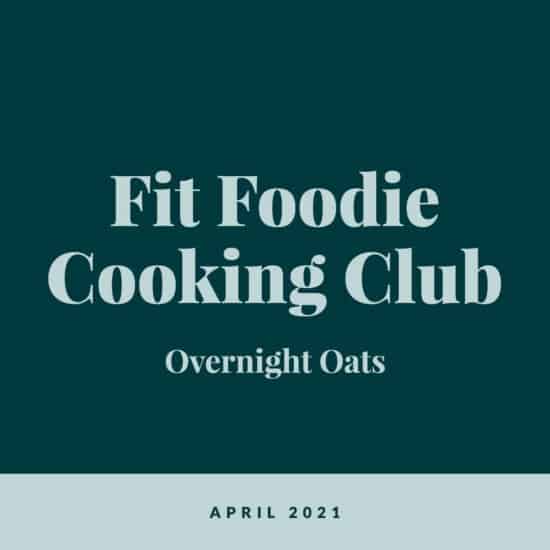 fit foodie cooking club overnight oats april 2021.